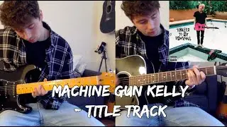 Title Track - Machine Gun Kelly (Guitar Cover With Tabs In Description)