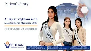 A Day at Vejthani with Miss Universe Myanmar 2025 Health Check-Up Experience | Vejthani Hospital