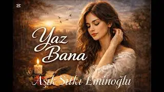 Aşık Sıtkı Eminoğlu -Yaz Bana