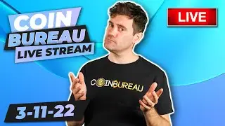 Coin Bureau Clips - LIVESTREAM!!! - 3-11-22