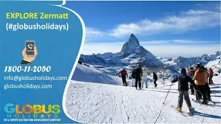 Explore Zermatt (#globusholidays) 1800-11-2050