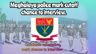 Meghalaya police cutoff mark chance to interview . 