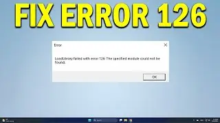 How To Fix Loadlibrary Failed With Error 126 the Specified Module Could Not Be Found - Quick Fix