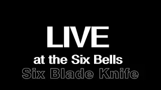 Six Blade Knife LIVE at the legendary Six Bells - Route 259