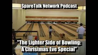 SpareTalk Podcast: THE LIGHTER SIDE OF BOWLING - Dec. 24th (Ep. 129)