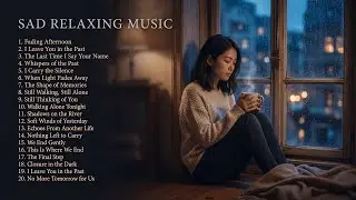 Emotional Sad Music Playlist | Chill and Lonely Mood for Relaxing Reflection