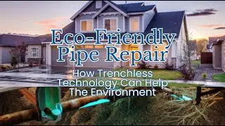 Eco-Friendly Pipe Repair: How Trenchless Technology Can Help The Environment