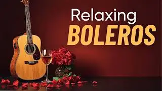 Romantic Guitar Boleros - Soft Background Latin Music for You & Me