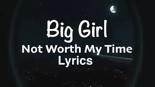 Big Girl - Not Worth My Time Lyrics / Indie Folk Relaxing Music