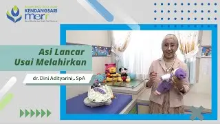 Asi Lancar Usai Melahirkan | RSIA Kendangsari MERR | dr. Dini Adityarini,. SpA