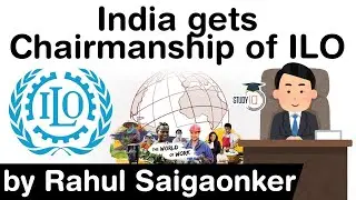 International Labour Organisation - India gets chairmanship of ILO after 35 years gap #UPSC #IAS