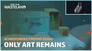 Only Art Remains - Achievement/Trophy Guide - Golf Club: Wasteland