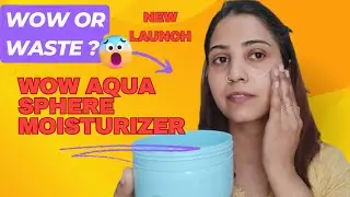 New Launch! WOW Aqua Sphere Moisturizer &ndash; WOW ya Waste? 😳