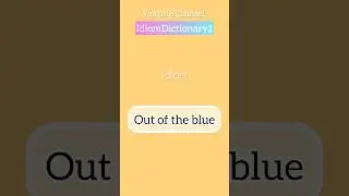 Idiom &ldquo; Out Of The Blue &ldquo; meaning | easy way to learn and review idiom #Idiom #IdiomDictionary