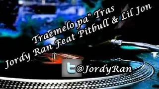 Jordy Ran Feat Pitbul & Lil Jon Traemelo Pa Tras