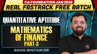 Mathematics of Finance (Part - 3) | Quantitative Aptitude | CA Foundation | Rahul Bhutani Sir