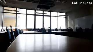 Lofi in Class | Relax and Chill