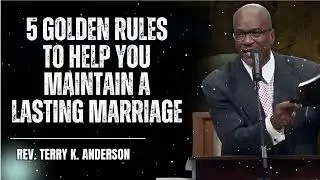 5 Golden Rules to Help You Maintain a Lasting Marriage - Terry Keith Anderson Message