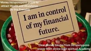 CLEAR MONEY BLOCKS FROM HOPONOPONO PRAYER FROM DIVINE LIGHT SPIRITUAL ACADEMY 