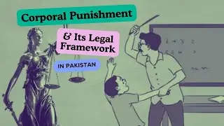 Corporal Punishment & Its Legal Framework in Pakistan