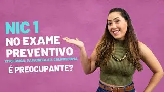 Exame preventivo deu NIC 1: o que significa?
