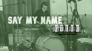 SAY MY NAME - Beetlejuice The Musical - Drum Cover by DJSS Drums