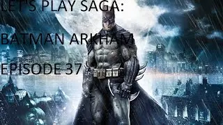 Let's Play SAGA: Batman Arkham Episode 37 