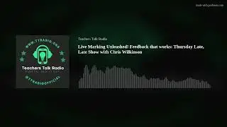 Live Marking Unleashed!  Feedback that works:  Thursday Late, Late Show with Chris Wilkinson