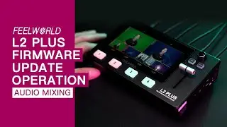 Руководство по обновлению прошивки FEELWORLD L2 PLUS для Windows и macOS | Управление аудиомикшированием