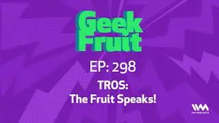 Geek Fruit Podcast Ep. 298: TROS: The Fruit Speaks!