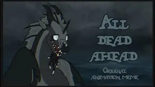 ALL DEAD AHEAD- Original animation meme [WOF OCS]