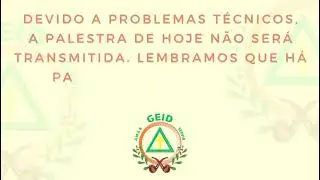 GEIDTV - PALESTRA 11- DEVIDO A PROBLEMAS T&Eacute;CNICOS, N&Atilde;O TRANSMITIREMOS A PALESTRA DE HOJE 19/08/2025.