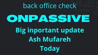 onpassive ash mufareh new update back office check