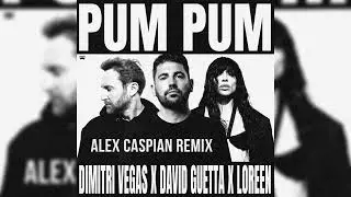 Dimitri Vegas, David Guetta & Loreen - Pum Pum (Alex Caspian Remix)