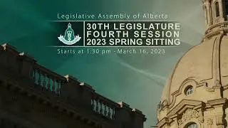 March 16th, 2023 - Afternoon Session - Legislative Assembly of Alberta
