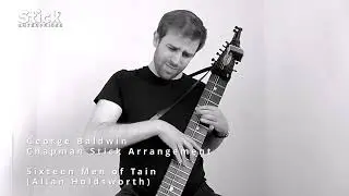 George Baldwin, Chapman Stick arrangement of Allan Holdsworth's The Sixteen Men of Tain