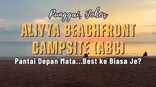 Aliyya Beachfront Campsite (ABC), Punggai | Family Camping Malaysia | Vlog 04
