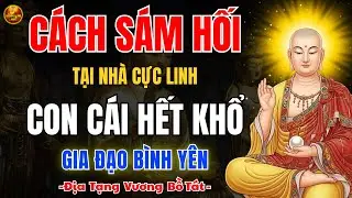 Địa Tạng Bồ Tát Khai Thị ✨ Cách Sám Hối Tại Nhà Đúng Pháp Cho Gia Đạo Bình An