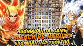 HƯỚNG DẪN TẢI BLEACH VS NARUTO MOD 540 NHÂN VẬT TUỔI THƠ TRÊN PC | KILL CỰC ĐẸP VÀ ĐƠN GIẢN