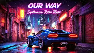 OUR WAY 🚗✨ Retro Synthwave Dance Music | Neon City Nights