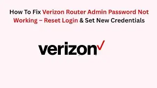 How To Fix Verizon Router Admin Password Not Working &ndash; Reset Login & Set New Credentials