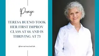 Teresa Bueno took her first improv class at 66 and is thriving at 73