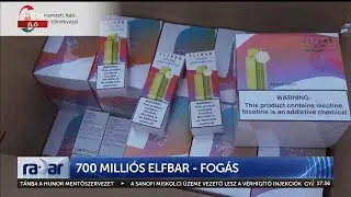 Radar - 700 milliós Elfbar - fogás (2023-09-08) - HÍR TV