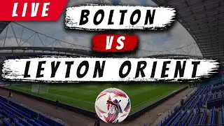 🔴 LIVE: Bolton Wanderers vs Leyton Orient | Live Football Watchalong