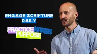 Engage Scripture Daily | Practice Makes Purpose