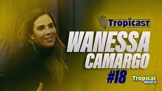 WANESSA CAMARGO - TROPICAST #18