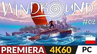Windbound PL 🌅 #2 / odc.2 🌄 Płyniemy na rozdział 2! | Gameplay po polsku 4K