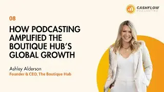 How Podcasting Amplified The Boutique Hub&rsquo;s Global Growth with Ashley Alderson