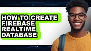 How to Create Firebase Realtime Database (full Guide)