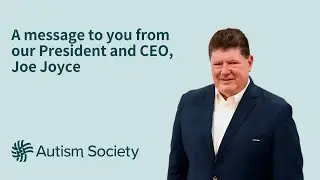 A Welcome From Joe Joyce, the new President and CEO of the Autism Society of America
